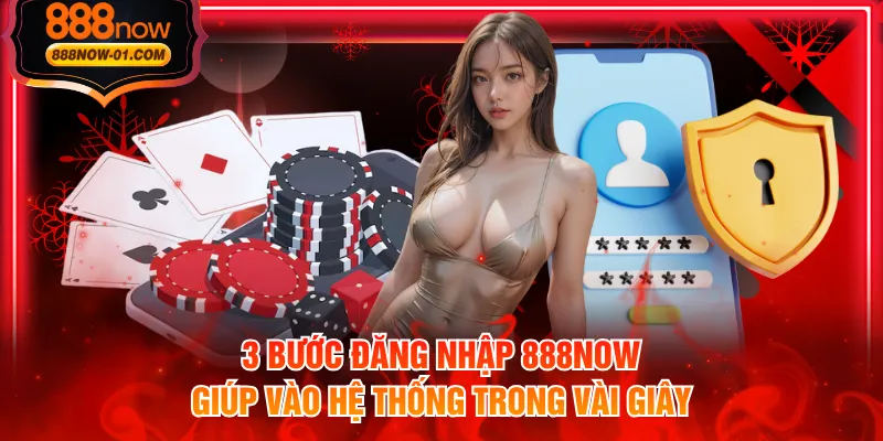 3 bước đăng nhập 888NOW giúp vào hệ thống trong vài giây