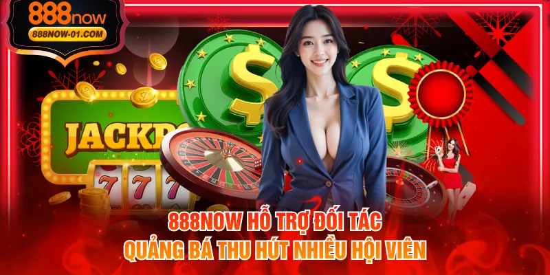 888NOW hỗ trợ đối tác quảng bá thu hút nhiều hội viên