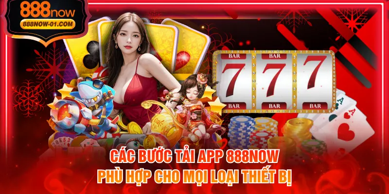 Các bước tải app 888NOW phù hợp cho mọi loại thiết bị