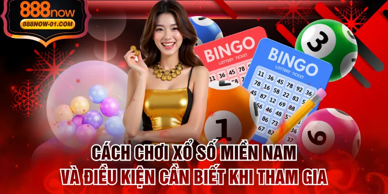 Cách Chơi Xổ Số Miền Nam Và Điều Kiện Cần Biết Khi Tham Gia