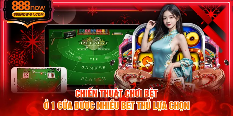 Chiến thuật chơi bệt ở 1 cửa được nhiều bet thủ lựa chọn