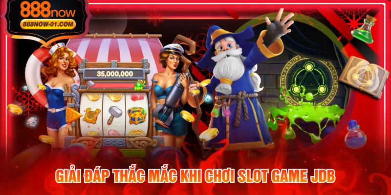Giải đáp thắc mắc khi chơi slot game JDB
