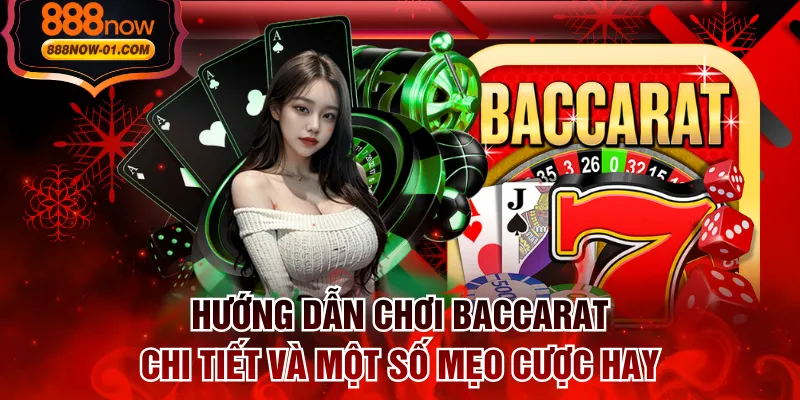 Hướng Dẫn Chơi Baccarat Chi Tiết Và Một Số Mẹo Cược Hay