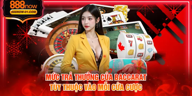 Mức trả thưởng của baccarat tùy thuộc vào mỗi cửa cược