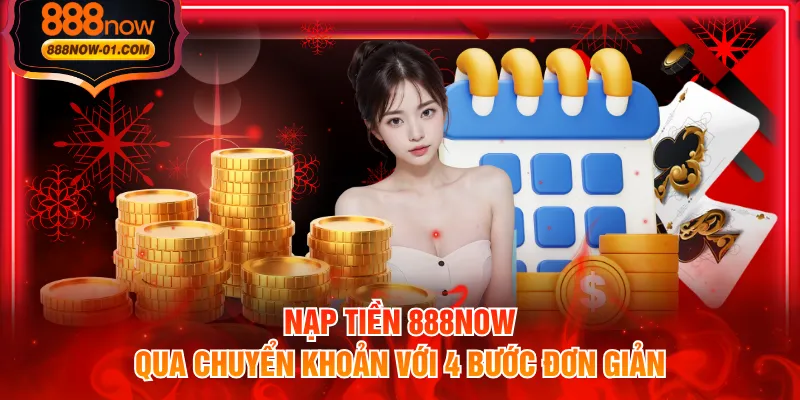 Nạp tiền 888NOW qua chuyển khoản với 4 bước đơn giản