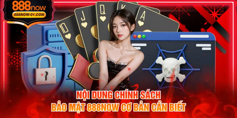 Nội dung chính sách bảo mật 888NOW cơ bản cần biết