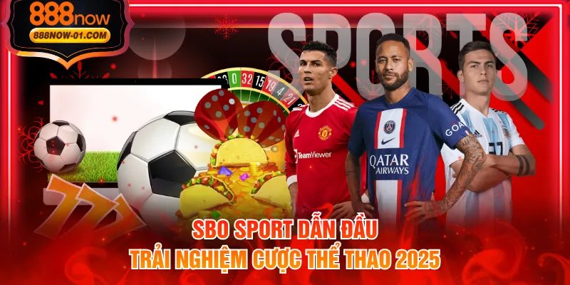 SBO Sport dẫn đầu trải nghiệm cược thể thao 2025