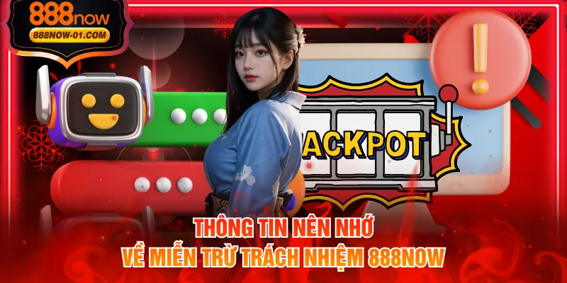 Thông tin nên nhớ về miễn trừ trách nhiệm 888NOW